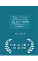 The Life and Work of Alan Leo, Theosophist, Astrologer, Mason - Scholar's Choice Edition