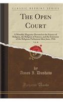 The Open Court, Vol. 40: A Monthly Magazine Devoted to the Science of Religion, the Religion of Science, and the Extension of the Religious Parliament Idea; June, 1926 (Classic Reprint): A Monthly Magazine Devoted to the Science of Religion, the Religion of Science, and the Extension of the Religious Parliament Idea; June, 1926 (Clas