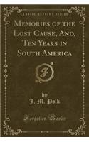 Memories of the Lost Cause, And, Ten Years in South America (Classic Reprint): (English)