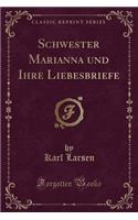 Schwester Marianna Und Ihre Liebesbriefe (Classic Reprint)