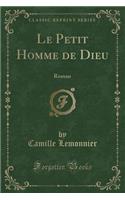 Le Petit Homme de Dieu: Roman (Classic Reprint)