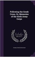Following the Greek Cross, Or, Memories of the Sixth Army Corps