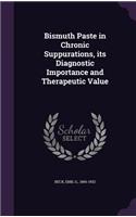 Bismuth Paste in Chronic Suppurations, Its Diagnostic Importance and Therapeutic Value