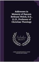 Addresses in Memory of Ranson Bethune Welch, D.D., LL.D., Professor of Christian Theology