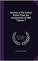 History of the United States From the Compromise of 1850 Volume 7