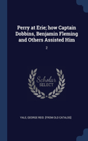 Perry at Erie; how Captain Dobbins, Benjamin Fleming and Others Assisted Him