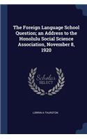 The Foreign Language School Question; an Address to the Honolulu Social Science Association, November 8, 1920