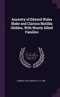 Ancestry of Edward Wales Blake and Clarissa Matilda Glidden, With Ninety Allied Families