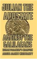 Against the Galilaeans: Roman Paganism's Champion Argues Against Christianity