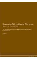 Reversing Trichoblastic Fibroma: As God Intended The Raw Vegan Plant-Based Detoxification & Regeneration Workbook for Healing Patients. Volume 1