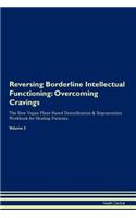 Reversing Borderline Intellectual Functioning: Overcoming Cravings The Raw Vegan Plant-Based Detoxification & Regeneration Workbook for Healing Patients. Volume 3