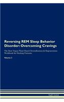 Reversing REM Sleep Behavior Disorder: Overcoming Cravings The Raw Vegan Plant-Based Detoxification & Regeneration Workbook for Healing Patients. Volume 3