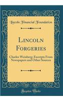 Lincoln Forgeries: Charles Weisberg; Excerpts from Newspapers and Other Sources (Classic Reprint): Charles Weisberg; Excerpts from Newspapers and Other Sources (Classic Reprint)