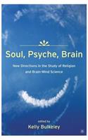 Soul, Psyche, Brain: New Directions in the Study of Religion and Brain-Mind Science