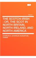 The Scotch-Irish: Or, the Scot in North Britain, North Ireland, and North America Volume 1