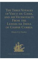 Three Voyages of Vasco Da Gama, and His Viceroyalty from the Lendas Da India of Gaspar Correa
