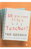 So You Want to be a Teacher?