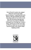 Life of David Crockett, the original Humorist and Irrepressible Backwoodsman