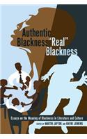 Authentic Blackness - «Real» Blackness: Essays on the Meaning of Blackness in Literature and Culture