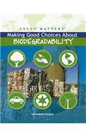 Making Good Choices about Biodegradability: (Green Matters)