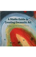 A Studio Guide to Creating Encaustic Art