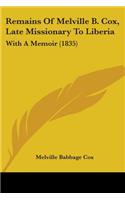 Remains Of Melville B. Cox, Late Missionary To Liberia: With A Memoir (1835)