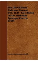 The Life of Henry Bidleman BASCOM, D.D., LL.D - Late Bishop of the Methodist Episcopal Church, South