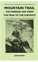 Mountain Trail - The Pennine Way From the Peak to the Cheviots