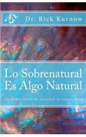 Lo Sobrenatural Es Algo Natural: Las bendiciones de escuchar la voz de Dios