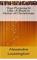 Your Purpose In Life--A Book in Honor of Christmas