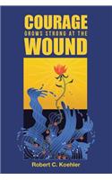 Courage Grows Strong at the Wound