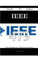 IEEE 479 Success Secrets - 479 Most Asked Questions on IEEE - What You Need to Know