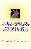 Primitive Entertainment Workshop - Volume Three