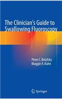 Clinician's Guide to Swallowing Fluoroscopy