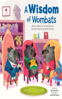 Wisdom of Wombats More Collective Animal Nouns and the Meanings Behind Them