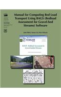 Manual for Computing Bed Load Transport Using BAGS (Bedload Assessment for Gravel-bed Streams) Software