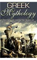 Greek Mythology: Discover the Fascinating World of Greek Gods, Heroes, Myths & Folklore