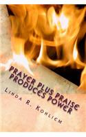 Prayer Plus Praise Produces Power: (English)