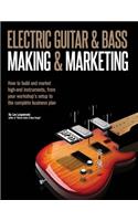 Electric Guitar Making & Marketing: How to build and market high-end instruments, from your workshop's setup to the complete business plan(English)
