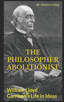 The Philosopher Abolitionist: William L. Garrison's Life in Ideas(English)