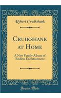 Cruikshank at Home: A New Family Album of Endless Entertainment (Classic Reprint)