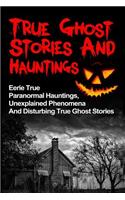 True Ghost Stories And Hauntings