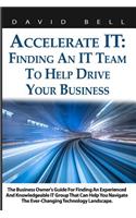 Accelerate It: Finding an It Team to Help Drive Your Business