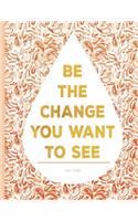 Lined Journal - Be the Change You Want to See