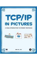 Tcp/IP in Pictures: A Visual Introduction to Internet Protocols