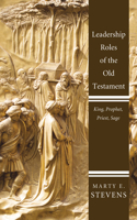 Leadership Roles of the Old Testament: King, Prophet, Priest, and Sage