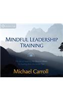 Mindful Leadership Training: The Art of Inspiring the Best in Others by Leading from the Inside Out