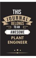 THIS JOURNAL BELONGS TO AN AWESOME Plant Engineer Notebook / Journal 6x9 Ruled Lined 120 Pages