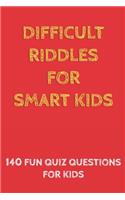 Difficult Riddles for Smart Kids: 140 Difficult Riddles And Brain Teasers (Books for Smart Kids).
