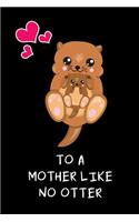 To A Mother Like No Otter